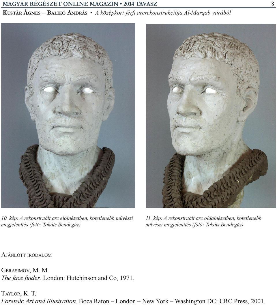 kép: A rekonstruált arc oldalnézetben, kötetlenebb művészi megjelenítés (fotó: Takáts Bendegúz) Ajánlott irodalom Gerasimov, M.