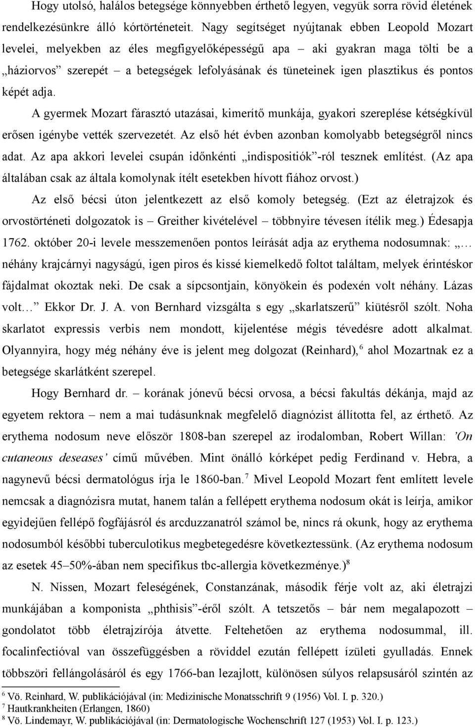 plasztikus és pontos képét adja. A gyermek Mozart fárasztó utazásai, kimerítő munkája, gyakori szereplése kétségkívül erősen igénybe vették szervezetét.