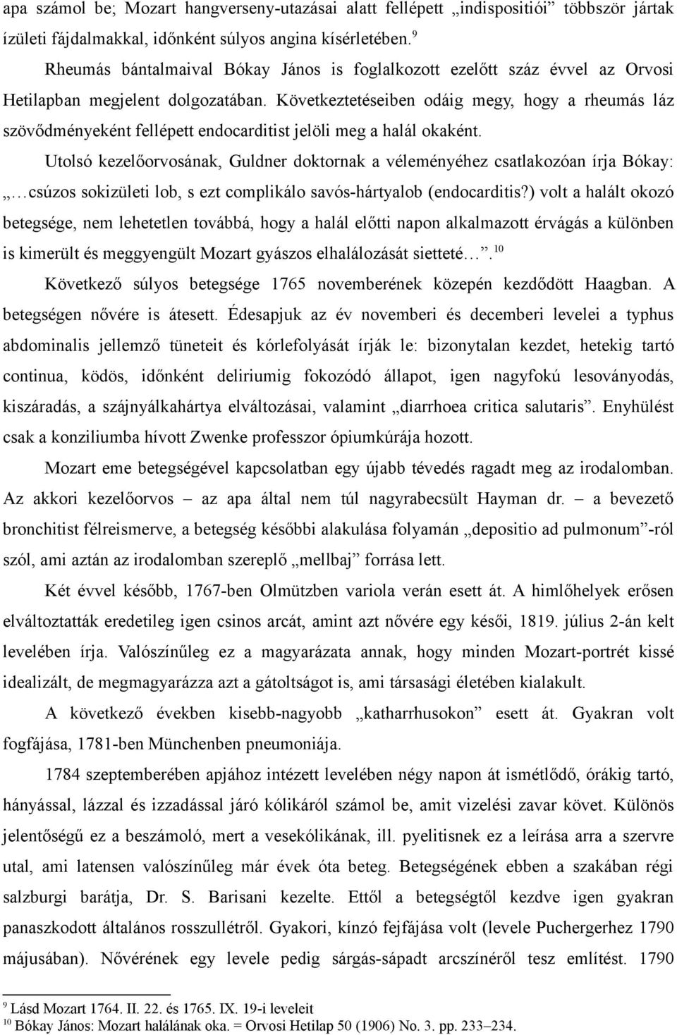 Következtetéseiben odáig megy, hogy a rheumás láz szövődményeként fellépett endocarditist jelöli meg a halál okaként.