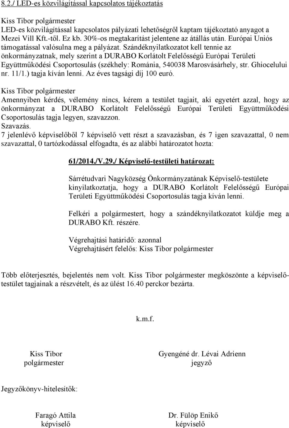 Szándéknyilatkozatot kell tennie az önkormányzatnak, mely szerint a DURABO Korlátolt Felelősségű Európai Területi Együttműködési Csoportosulás (székhely: Románia, 540038 Marosvásárhely, str.