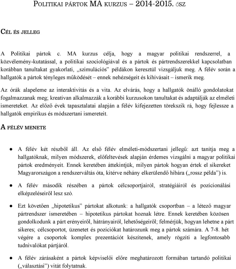 meg Az órák alapeleme az interaktivitás és a vita Az elvárás, hgy a hallgatók önálló gndlatkat fgalmazzanak meg; kreatívan alkalmazzák a krábbi kurzuskn tanultakat és adaptálják az elméleti