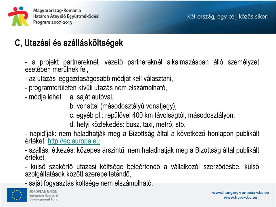 helyi közlekedés: busz, taxi, metró, stb. - napidíjak: nem haladhatják meg a Bizottság által a következő honlapon publikált értéket: http://ec.europa.