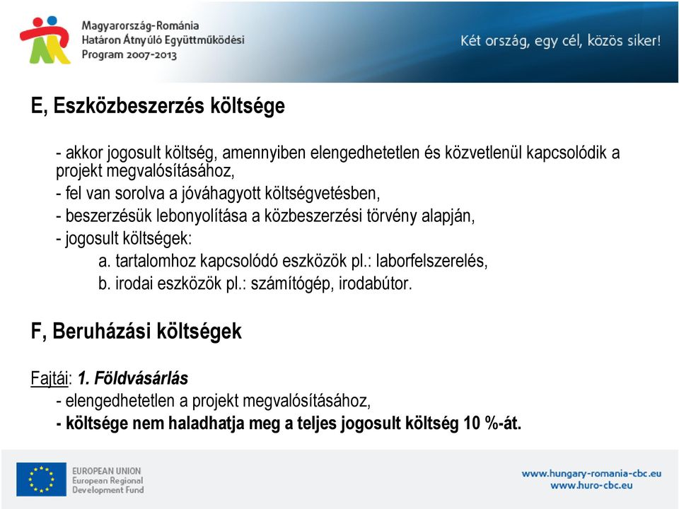 jogosult költségek: a. tartalomhoz kapcsolódó eszközök pl.: laborfelszerelés, b. irodai eszközök pl.: számítógép, irodabútor.