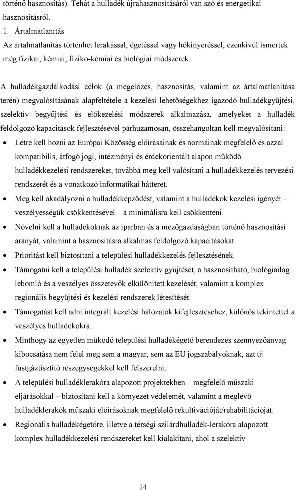 A hulladékgazdálkodási célok (a megelızés, hasznosítás, valamint az ártalmatlanítása terén) megvalósításának alapfeltétele a kezelési lehetıségekhez igazodó hulladékgyőjtési, szelektív begyőjtési és