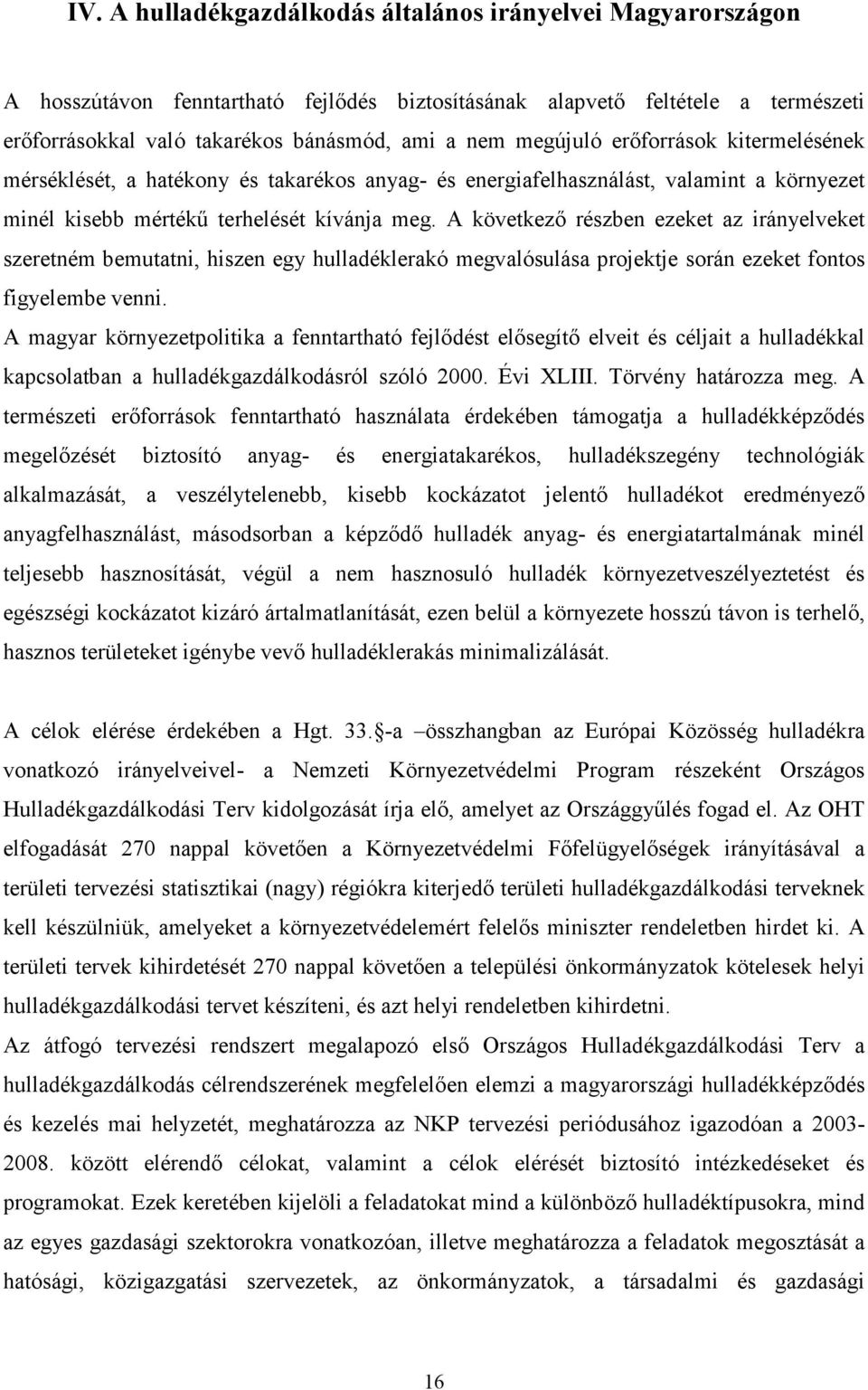 A következı részben ezeket az irányelveket szeretném bemutatni, hiszen egy hulladéklerakó megvalósulása projektje során ezeket fontos figyelembe venni.