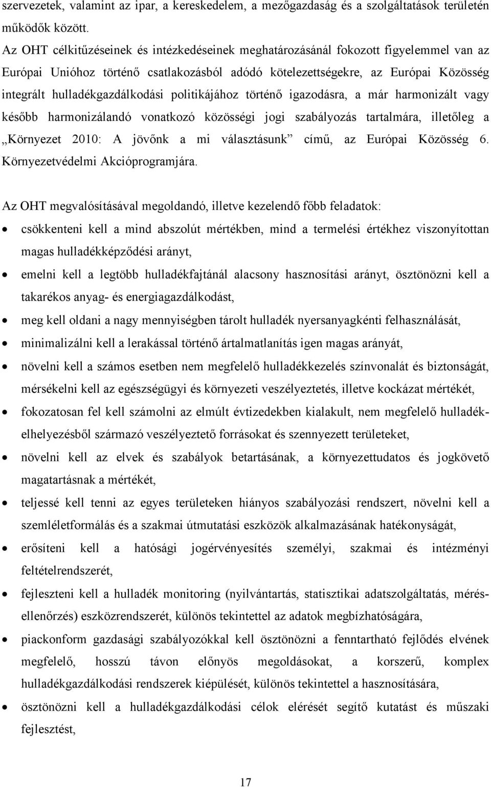 hulladékgazdálkodási politikájához történı igazodásra, a már harmonizált vagy késıbb harmonizálandó vonatkozó közösségi jogi szabályozás tartalmára, illetıleg a Környezet 2010: A jövınk a mi