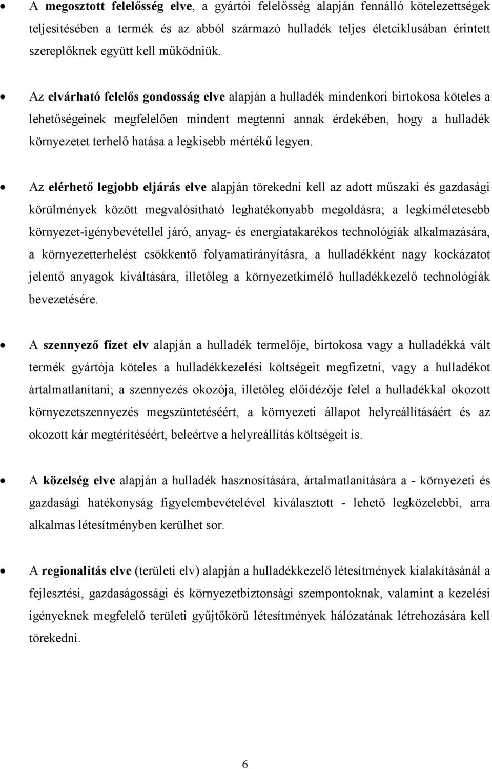 Az elvárható felelıs gondosság elve alapján a hulladék mindenkori birtokosa köteles a lehetıségeinek megfelelıen mindent megtenni annak érdekében, hogy a hulladék környezetet terhelı hatása a