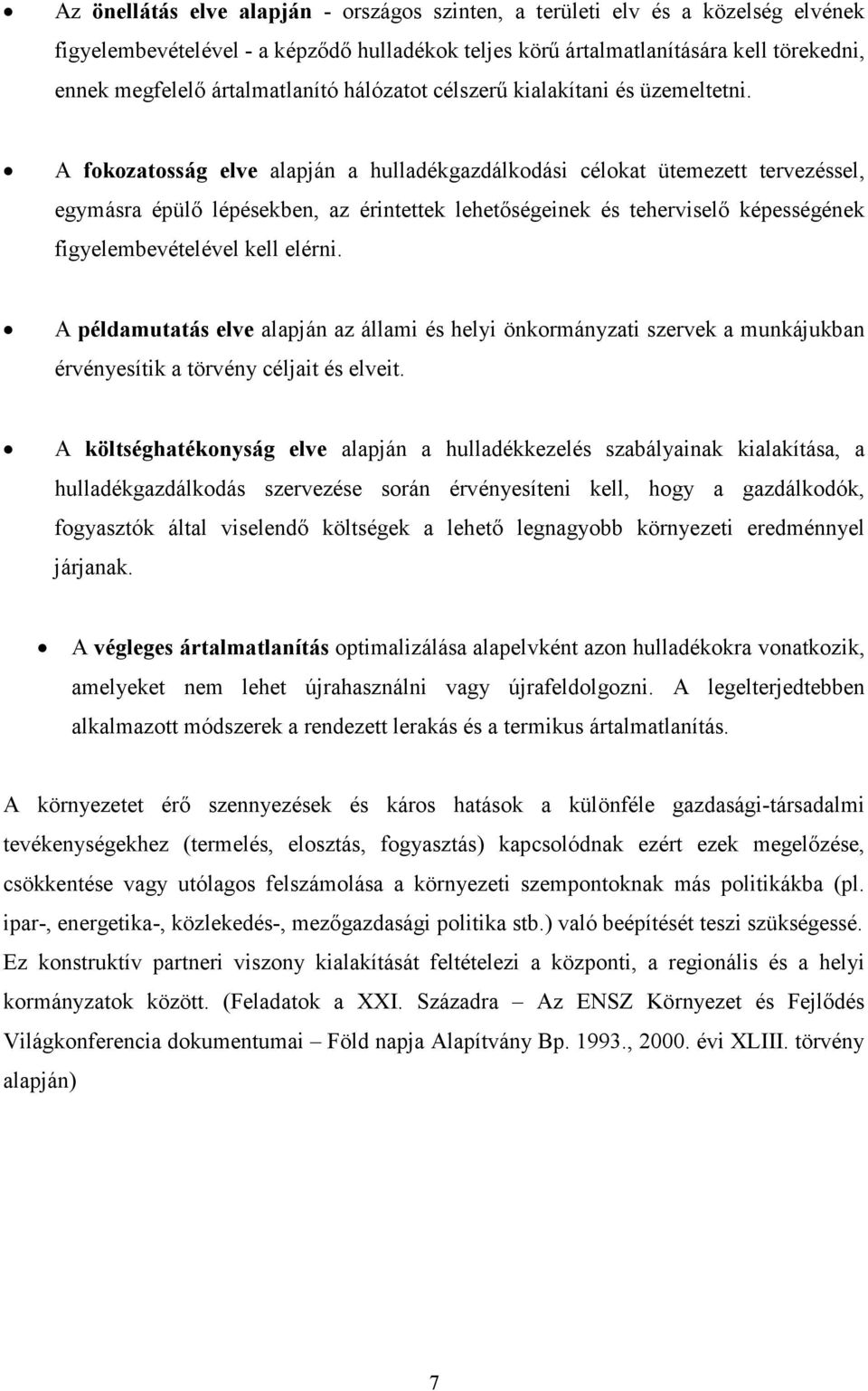 A fokozatosság elve alapján a hulladékgazdálkodási célokat ütemezett tervezéssel, egymásra épülı lépésekben, az érintettek lehetıségeinek és teherviselı képességének figyelembevételével kell elérni.