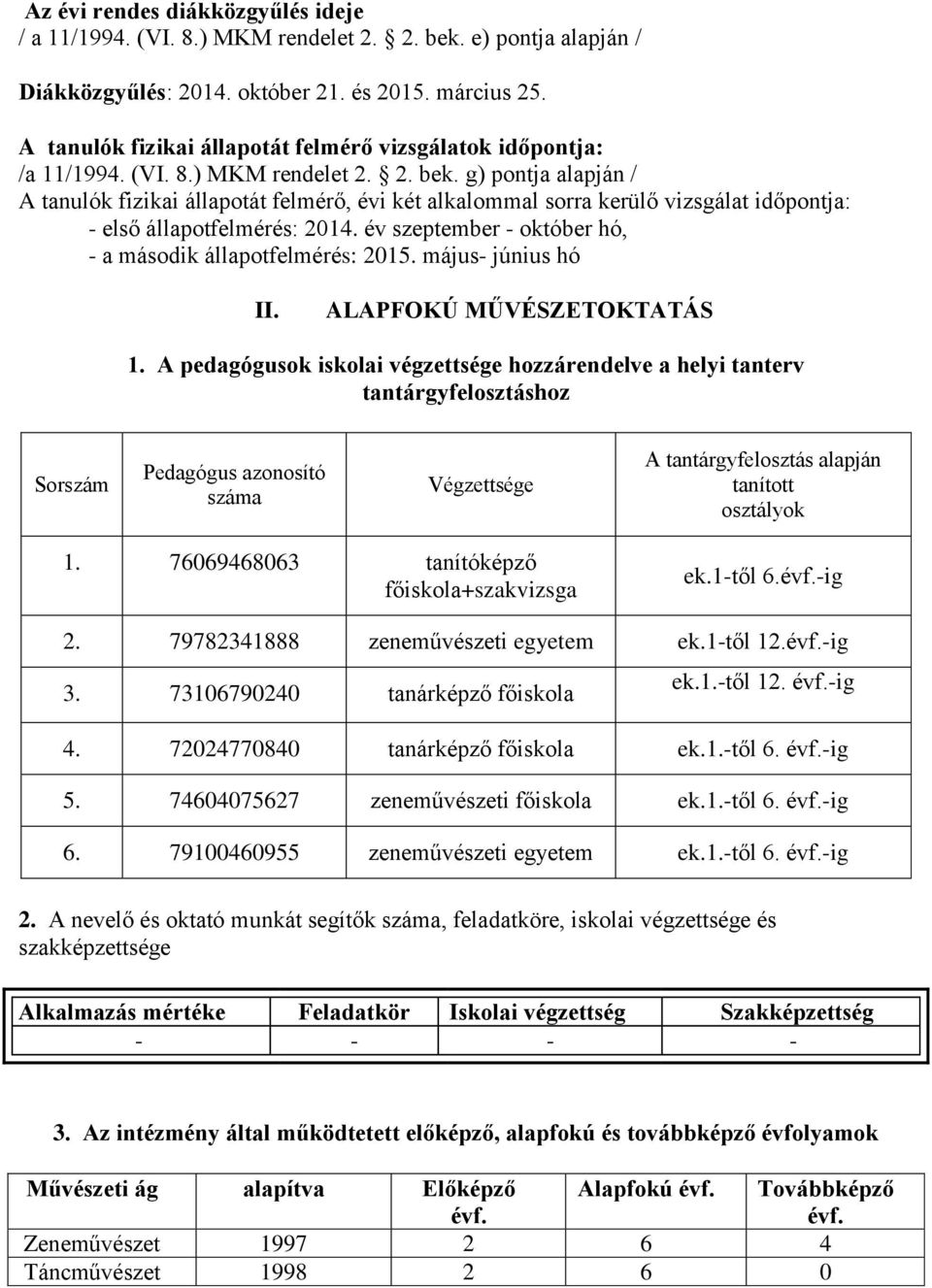 g) pontja alapján / A tanulók fizikai állapotát felmérő, évi két alkalommal sorra kerülő vizsgálat időpontja: - első állapotfelmérés: 2014.