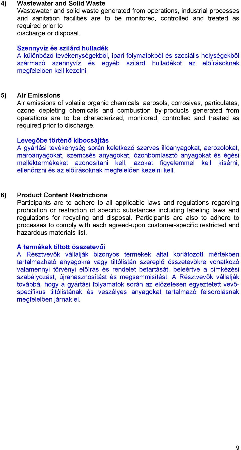 Szennyvíz és szilárd hulladék A különböző tevékenységekből, ipari folymatokból és szociális helységekből származó szennyvíz és egyéb szilárd hulladékot az előírásoknak megfelelően kell kezelni.