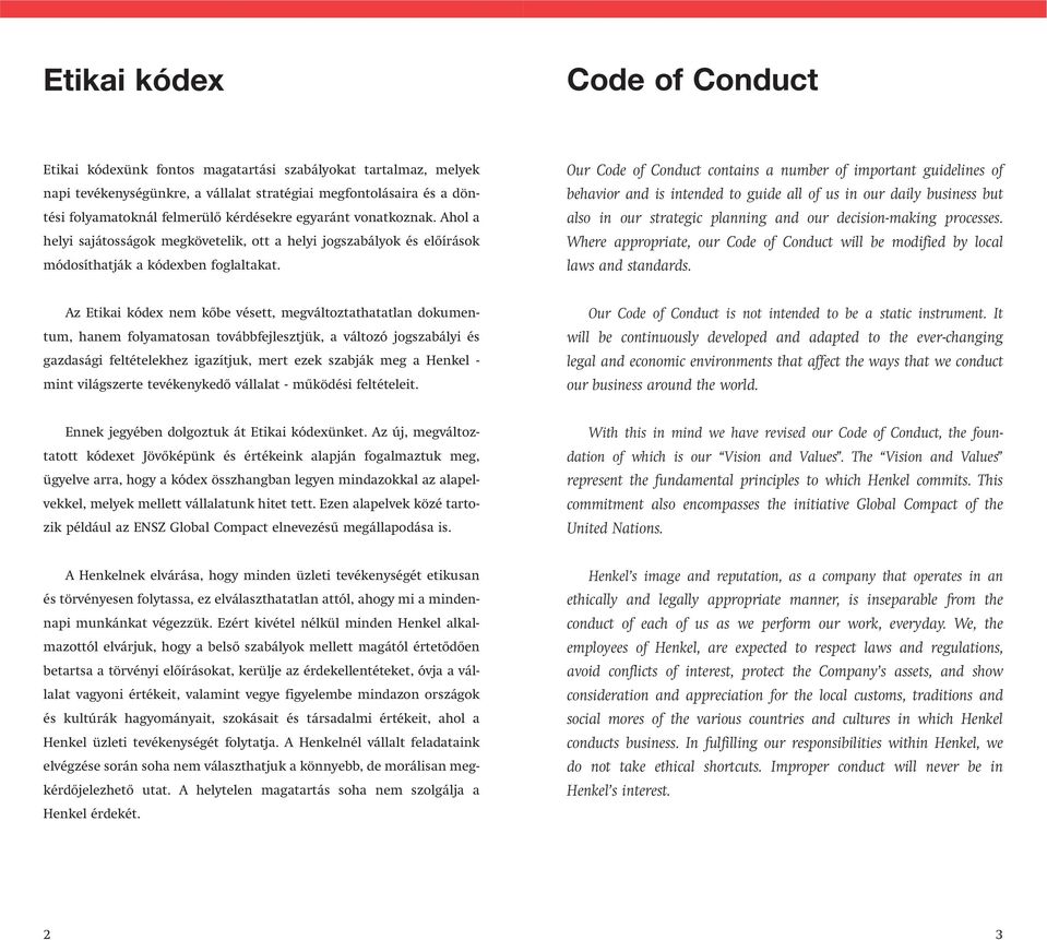 Our Code of Conduct contains a number of important guidelines of behavior and is intended to guide all of us in our daily business but also in our strategic planning and our decision-making processes.