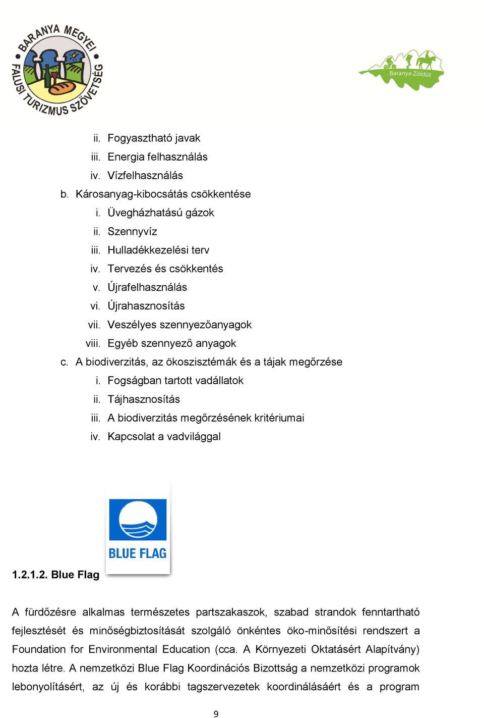 Tájhasznosítás iii. A biodiverzitás megőrzésének kritériumai iv. Kapcsolat a vadvilággal 1.2.