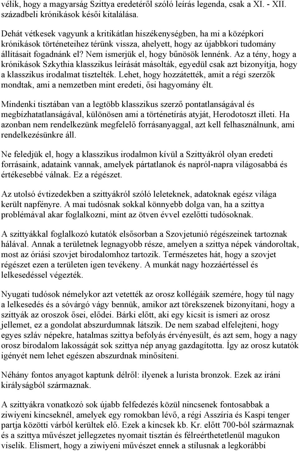 Nem ismerjük el, hogy bűnösök lennénk. Az a tény, hogy a krónikások Szkythia klasszikus leírását másolták, egyedül csak azt bizonyítja, hogy a klasszikus irodalmat tisztelték.