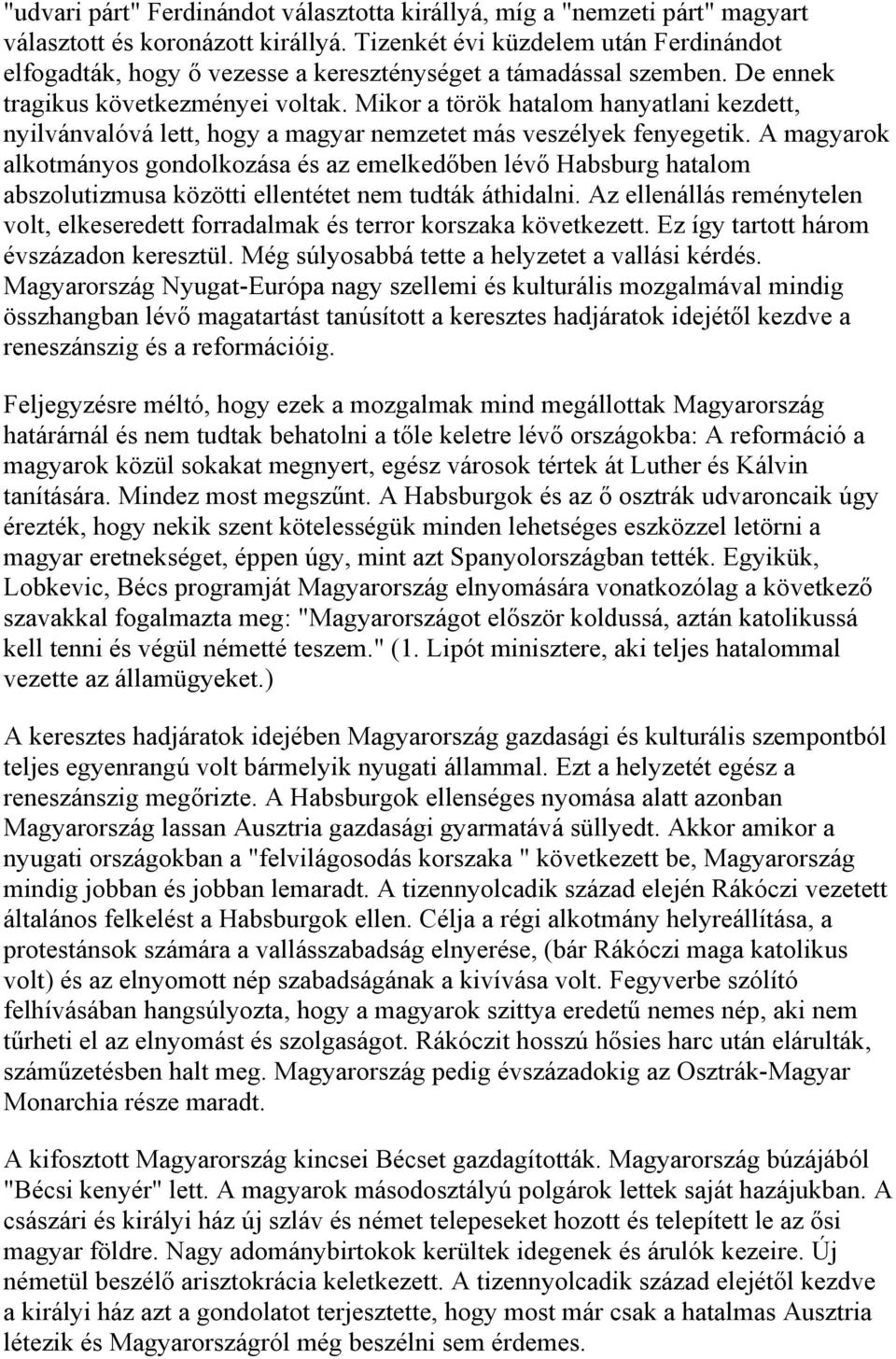 Mikor a török hatalom hanyatlani kezdett, nyilvánvalóvá lett, hogy a magyar nemzetet más veszélyek fenyegetik.