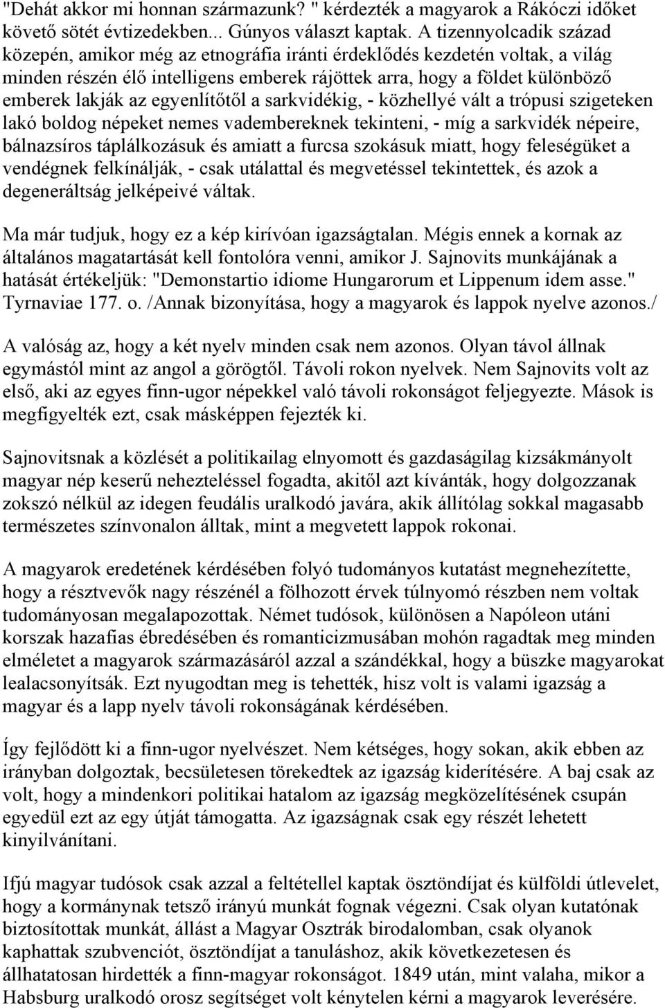 egyenlítőtől a sarkvidékig, - közhellyé vált a trópusi szigeteken lakó boldog népeket nemes vadembereknek tekinteni, - míg a sarkvidék népeire, bálnazsíros táplálkozásuk és amiatt a furcsa szokásuk