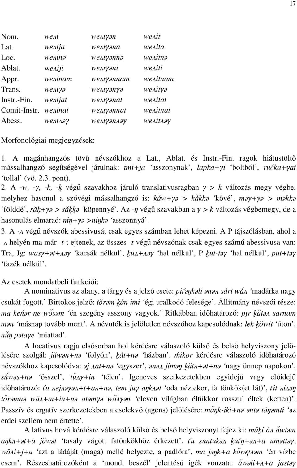 ragok hiátustöltı mássalhangzó segítségével járulnak: imi+ja asszonynak, lapka+qi boltból, ru ka+qat tollal (vö. 2.