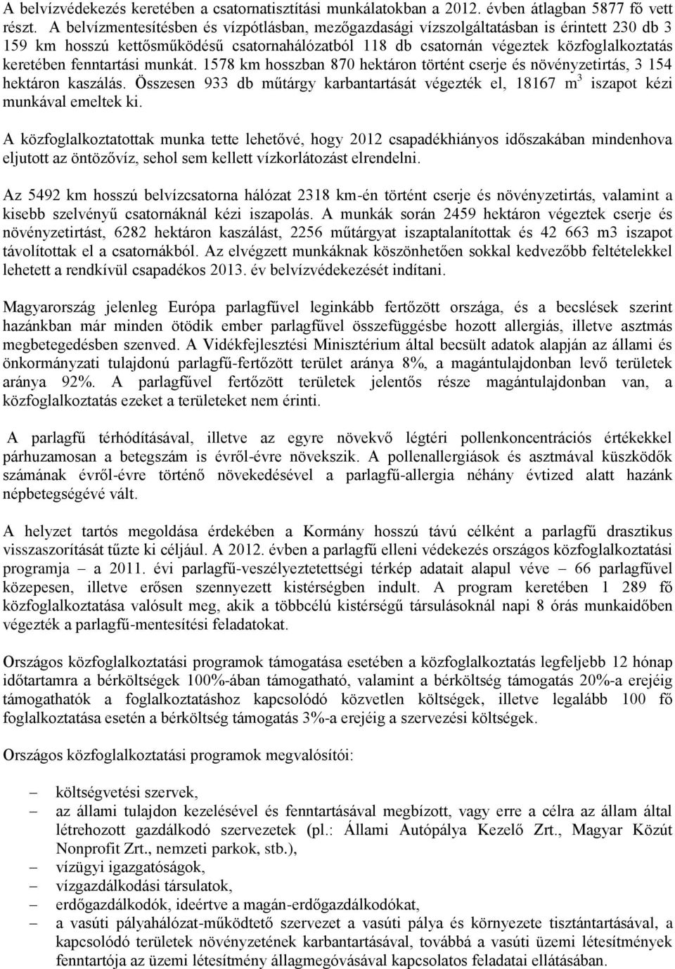 fenntartási munkát. 1578 km hosszban 870 hektáron történt cserje és növényzetirtás, 3 154 hektáron kaszálás.