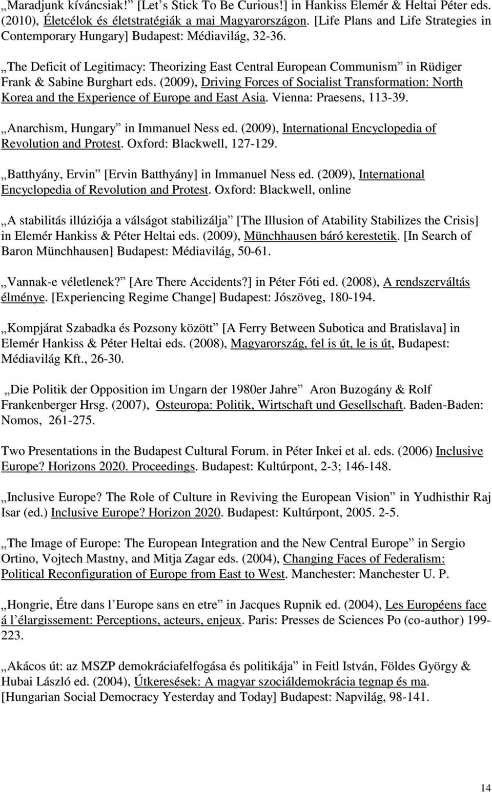 (2009), Driving Forces of Socialist Transformation: North Korea and the Experience of Europe and East Asia. Vienna: Praesens, 113-39. Anarchism, Hungary in Immanuel Ness ed.