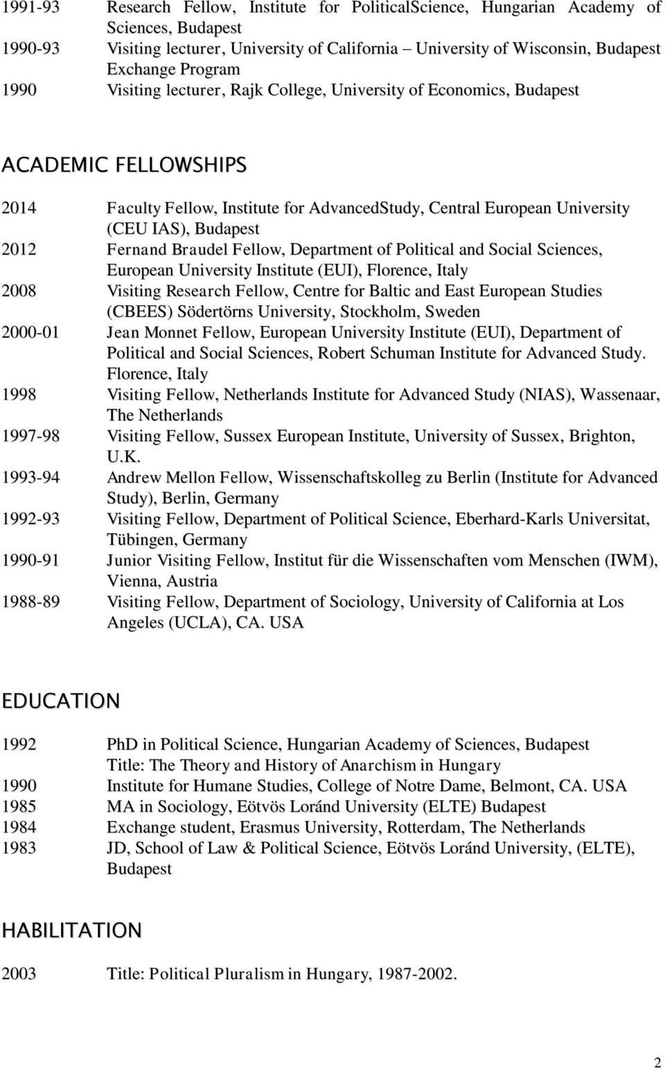 Fernand Braudel Fellow, Department of Political and Social Sciences, European University Institute (EUI), Florence, Italy 2008 Visiting Research Fellow, Centre for Baltic and East European Studies