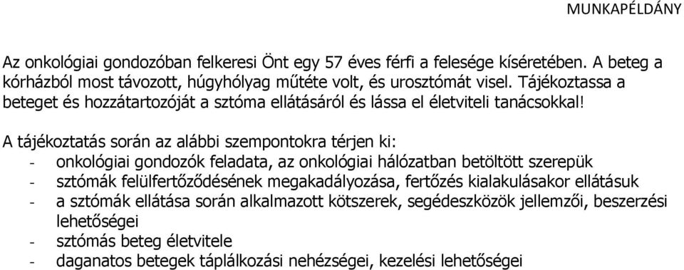 Tájékoztassa a beteget és hozzátartozóját a sztóma ellátásáról és lássa el életviteli tanácsokkal!