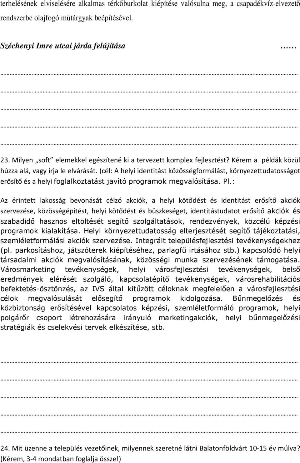 (cél: A helyi identitást közösségformálást, környezettudatosságot erősítő és a helyi foglalkoztatást javító programok megvalósítása. Pl.