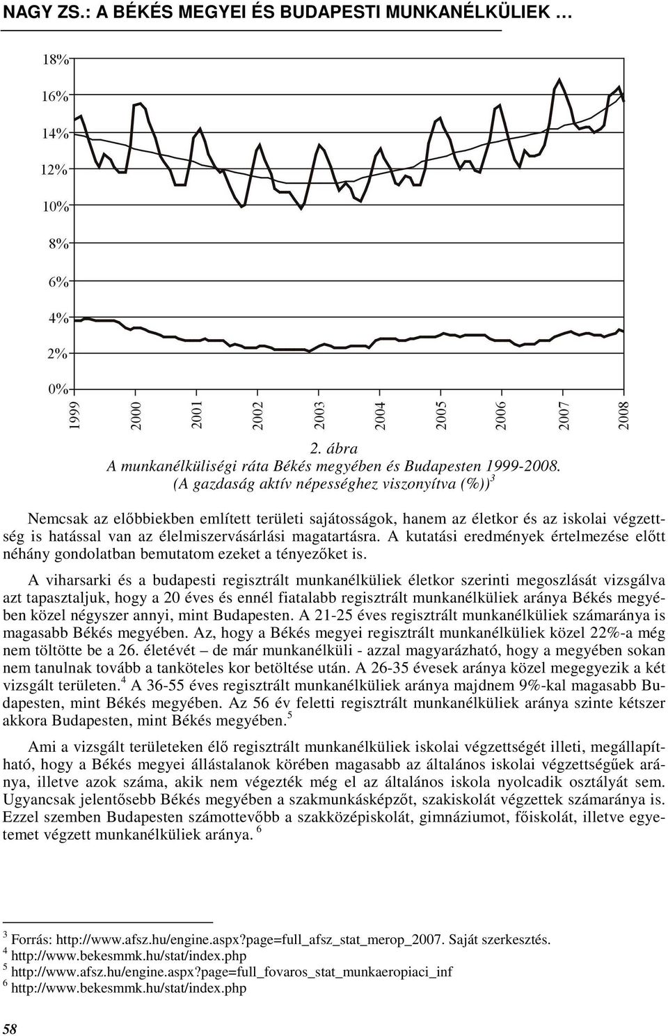 A kutatási eredmények értelmezése elıtt néhány gondolatban bemutatom ezeket a tényezıket is.