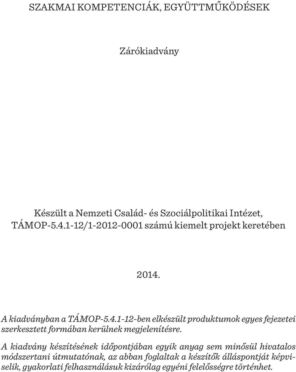 A kiadványban a TÁMOP-5.4.1-12-ben elkészült produktumok egyes fejezetei szerkesztett formában kerülnek megjelenítésre.