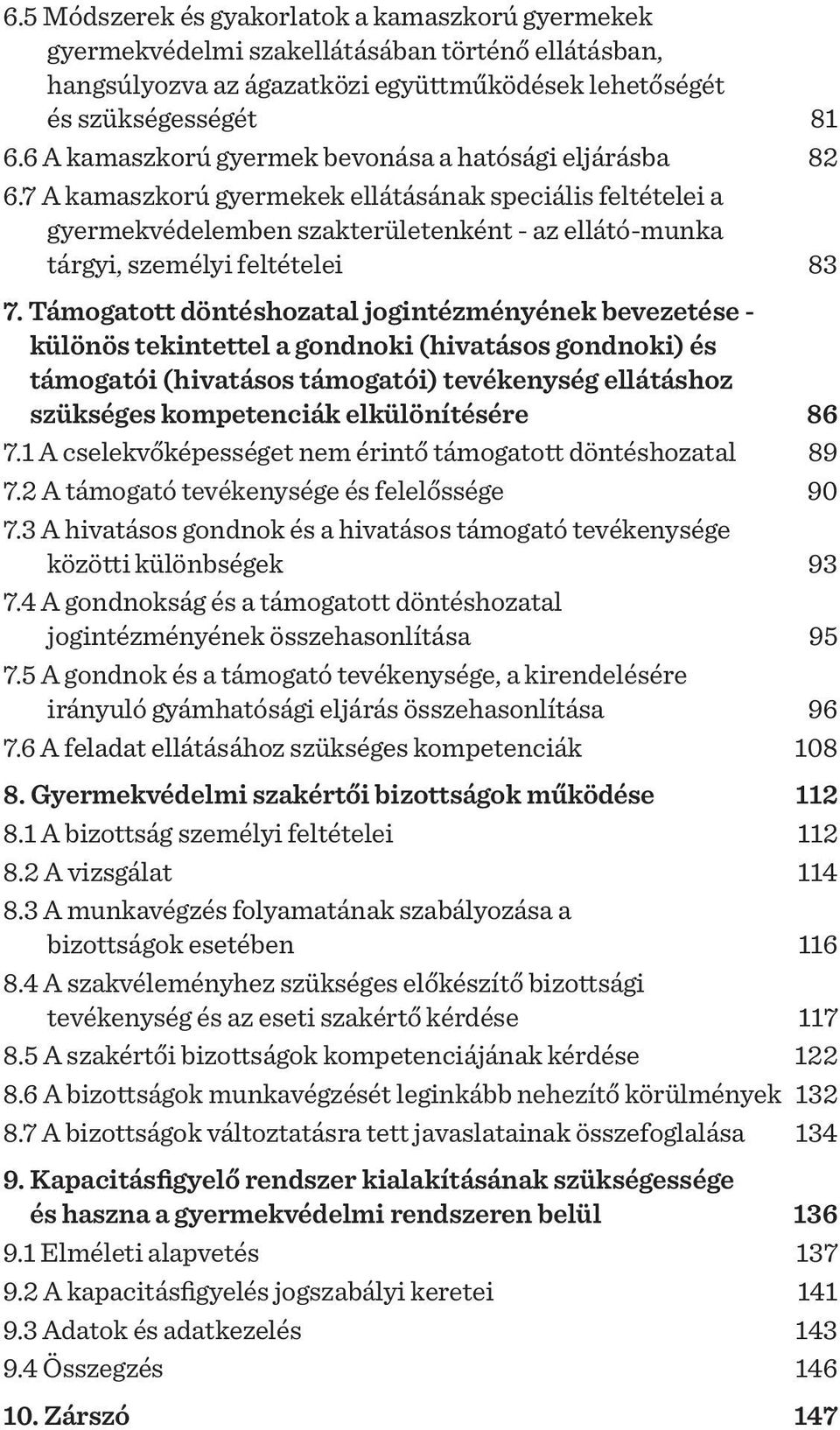 7 A kamaszkorú gyermekek ellátásának speciális feltételei a gyermekvédelemben szakterületenként - az ellátó-munka tárgyi, személyi feltételei 83 7.