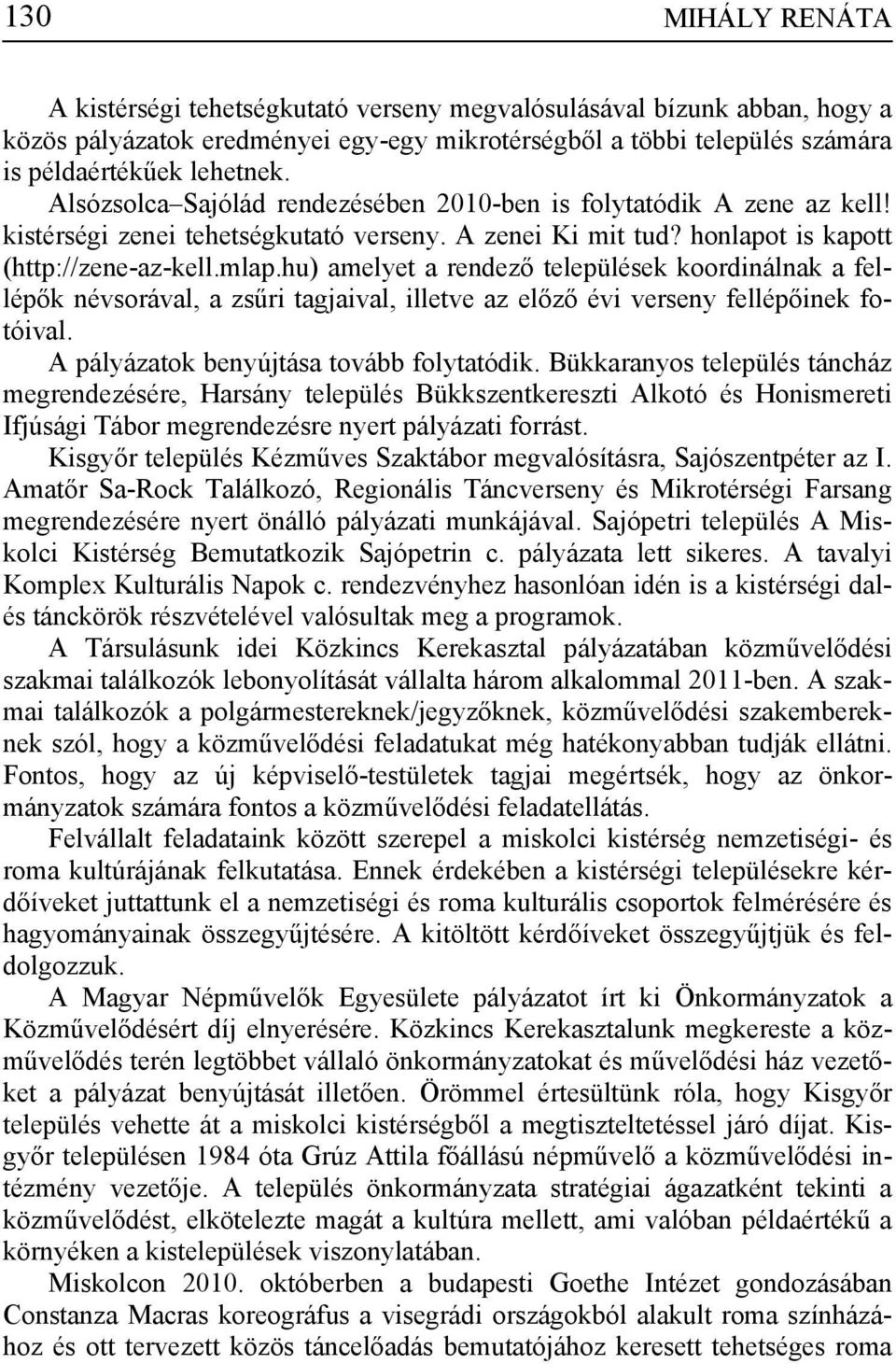 hu) amelyet a rendező települések koordinálnak a fellépők névsorával, a zsűri tagjaival, illetve az előző évi verseny fellépőinek fotóival. A pályázatok benyújtása tovább folytatódik.