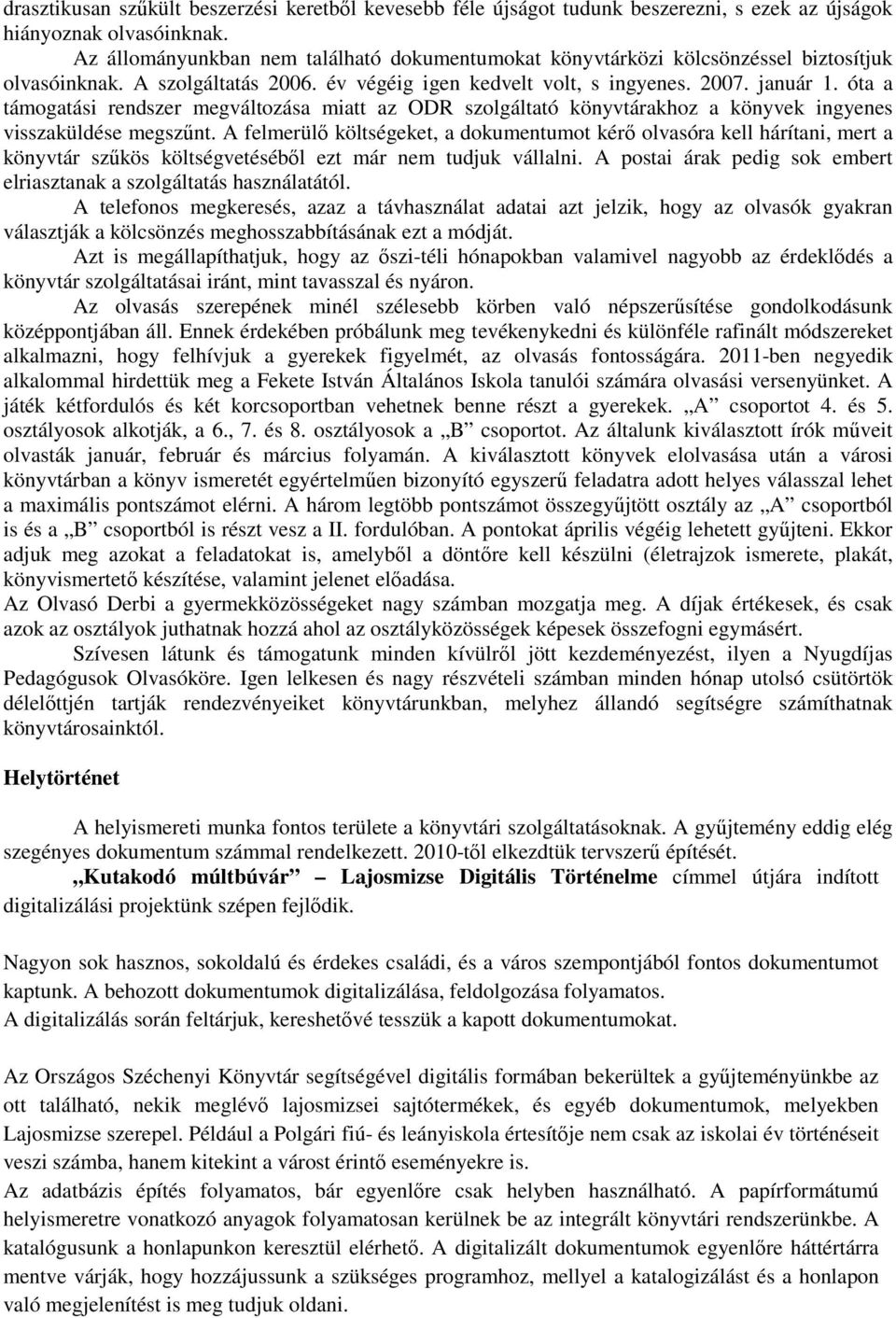 óta a támogatási rendszer megváltozása miatt az ODR szolgáltató könyvtárakhoz a könyvek ingyenes visszaküldése megszőnt.