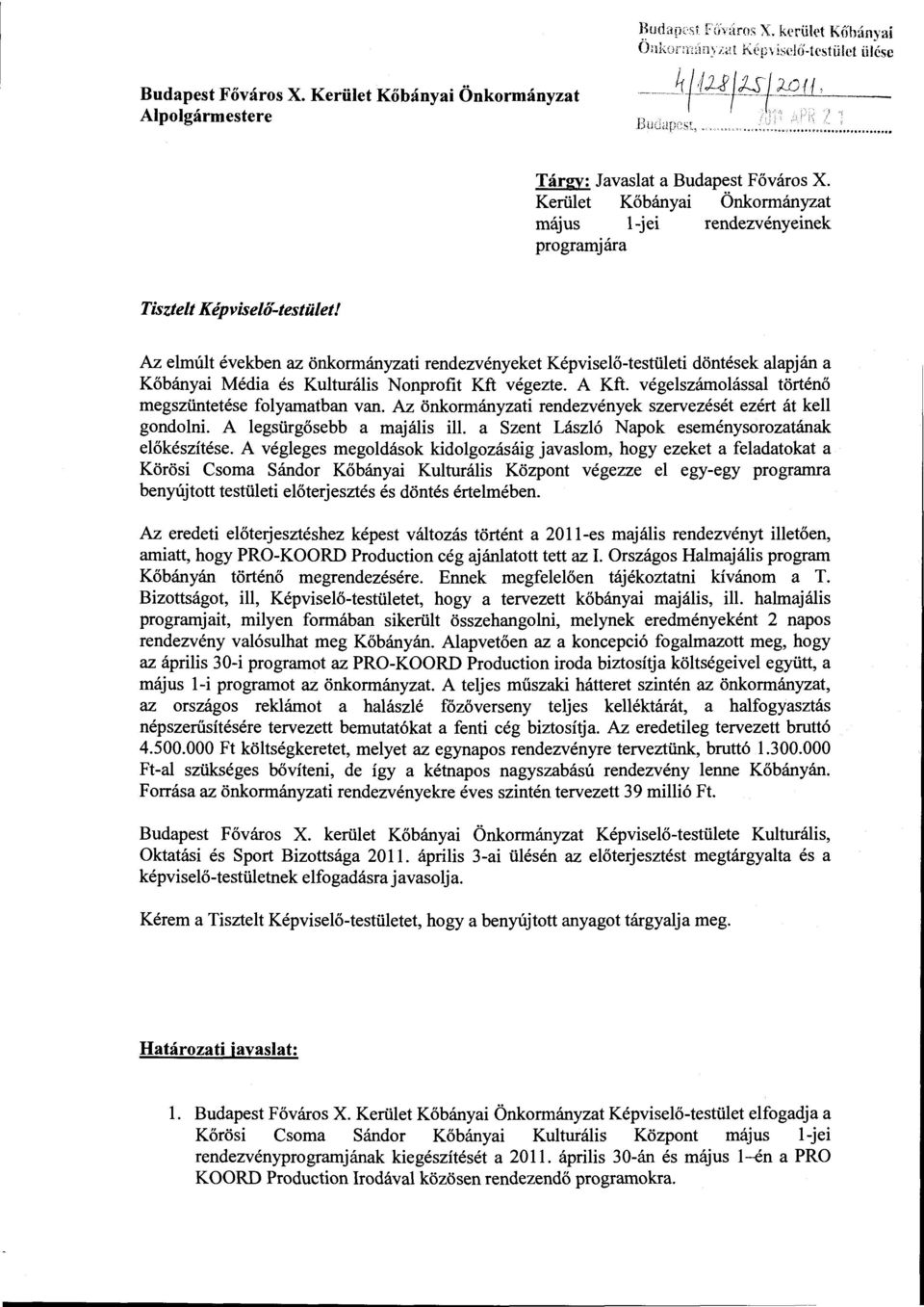 Az elmúlt években az önkormányzati rendezvényeket Képviselő-testületi döntések alapján a Kőbányai Média és Kulturális Nonprofit Kft végezte. A Kft.