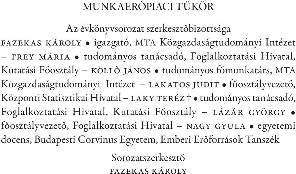 főosztályvezető, Központi Statisztikai Hivatal Laky Teréz tudományos tanácsadó, Foglalkoztatási Hivatal, Kutatási Főosztály Lázár György