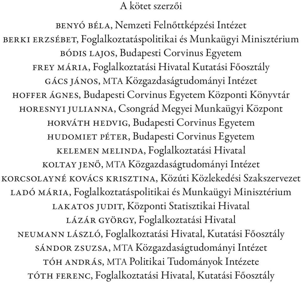 Budapesti Corvinus Egyetem Hudomiet Péter, Budapesti Corvinus Egyetem Kelemen Melinda, Foglalkoztatási Hivatal Koltay Jenő, MTA Közgazdaságtudományi Intézet Korcsolayné Kovács Krisztina, Közúti