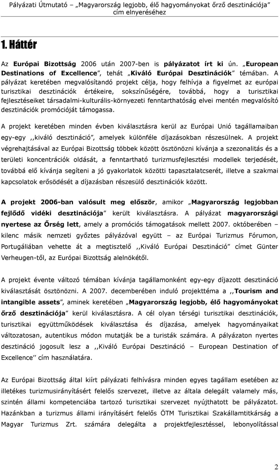 társadalmi-kulturális-környezeti fenntarthatóság elvei mentén megvalósító desztinációk promócióját támogassa.