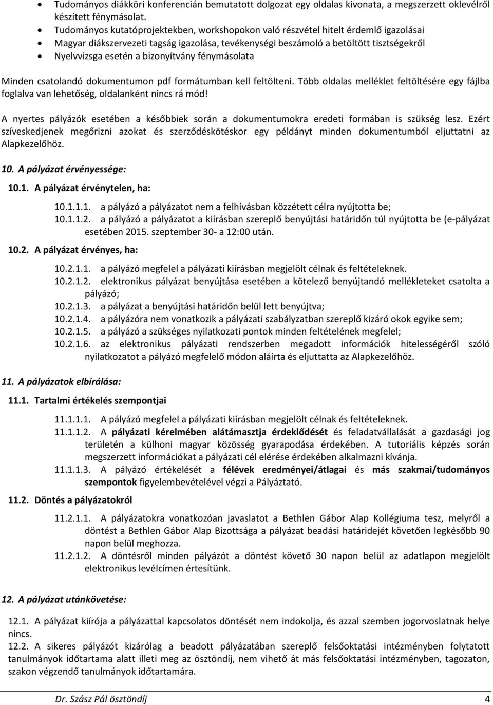 bizonyítvány fénymásolata Minden csatolandó dokumentumon pdf formátumban kell feltölteni. Több oldalas melléklet feltöltésére egy fájlba foglalva van lehetőség, oldalanként nincs rá mód!