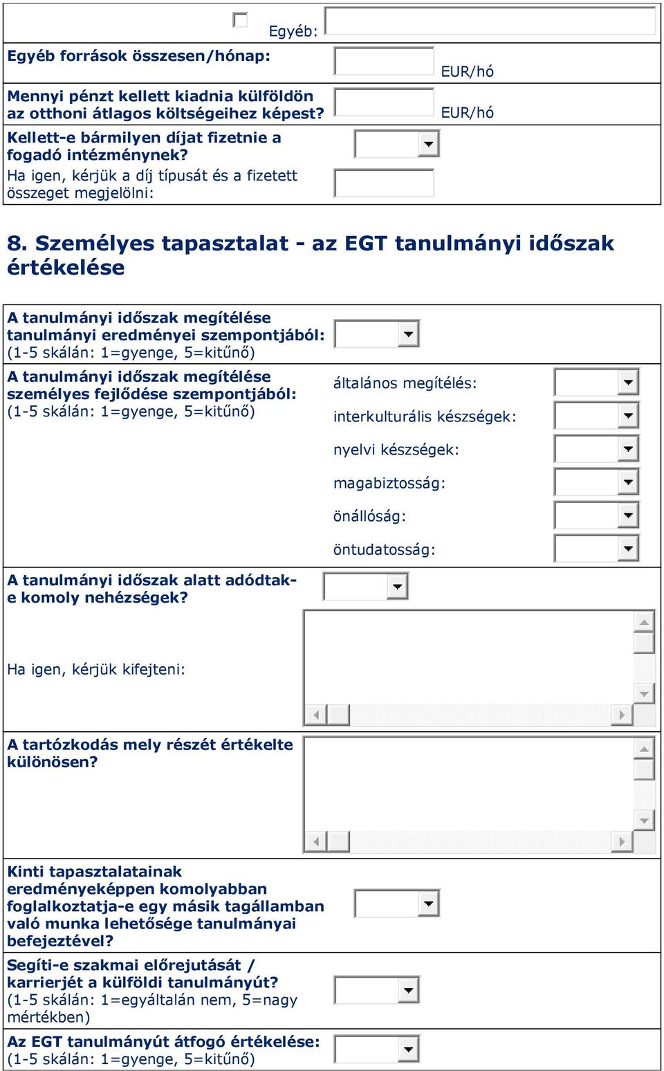 Személyes tapasztalat - az EGT tanulmányi időszak értékelése A tanulmányi időszak megítélése tanulmányi eredményei szempontjából: A tanulmányi időszak megítélése személyes fejlődése szempontjából: A