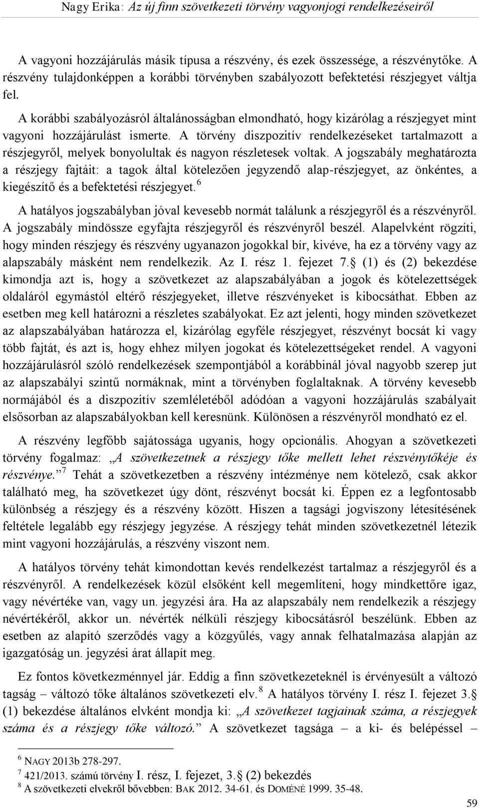 A törvény diszpozitív rendelkezéseket tartalmazott a részjegyről, melyek bonyolultak és nagyon részletesek voltak.