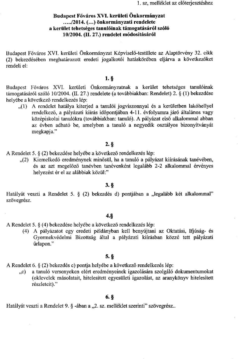 cikk (2) bekezdésében meghatározott eredeti jogalkotói hatáskörében eljárva a következőket rendeli el: l. Budapest Főváros XVI.