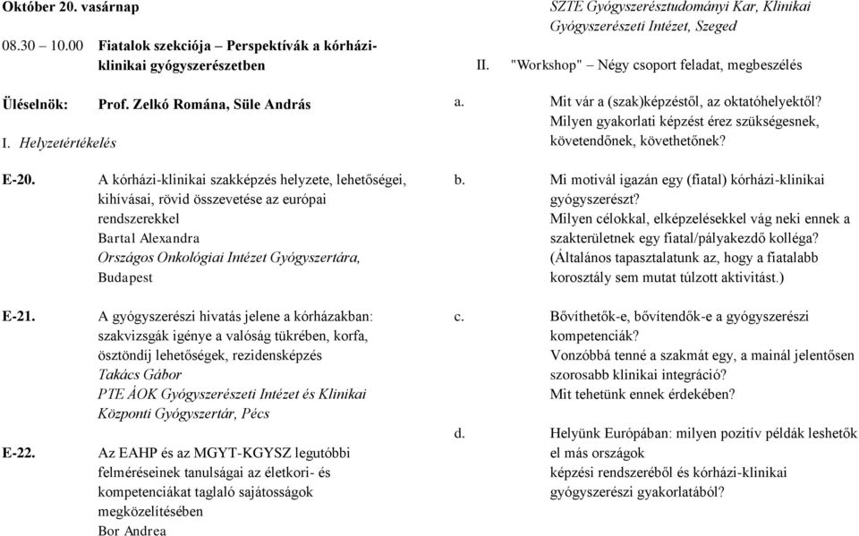 Mit vár a (szak)képzéstől, az oktatóhelyektől? Milyen gyakorlati képzést érez szükségesnek, követendőnek, követhetőnek? E-20. E-21. E-22.