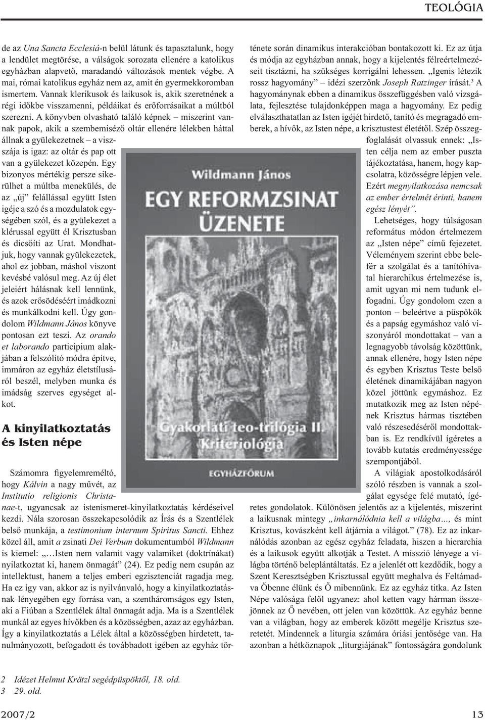 A könyvben olvasható találó képnek miszerint vannak papok, akik a szembemiséző oltár ellenére lélekben háttal állnak a gyülekezetnek a viszszája is igaz: az oltár és pap ott van a gyülekezet közepén.