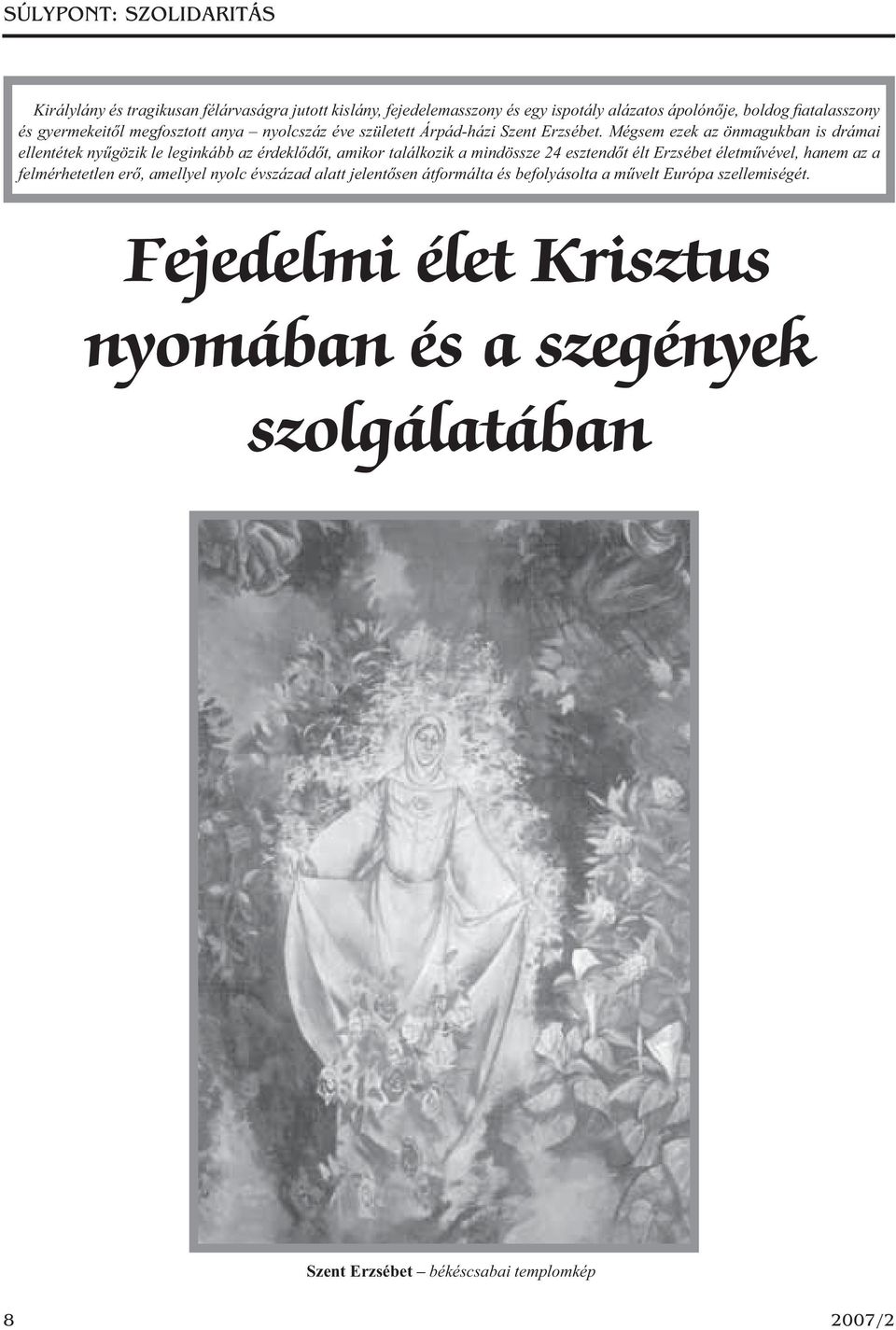 Mégsem ezek az önmagukban is drámai ellentétek nyűgözik le leginkább az érdeklődőt, amikor találkozik a mindössze 24 esztendőt élt Erzsébet életművével,