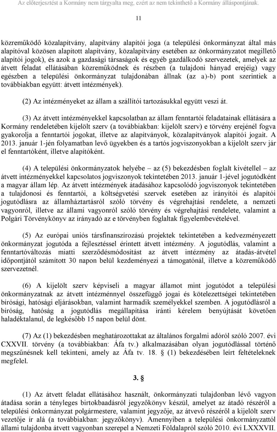 önkormányzat tulajdonában állnak (az a)-b) pont szerintiek a továbbiakban együtt: átvett intézmények). (2) Az intézményeket az állam a szállítói tartozásukkal együtt veszi át.