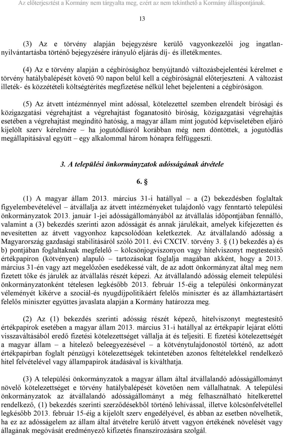 A változást illeték- és közzétételi költségtérítés megfizetése nélkül lehet bejelenteni a cégbíróságon.