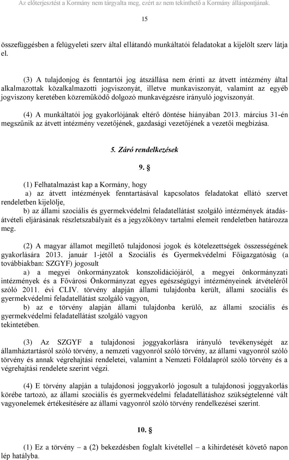 közreműködő dolgozó munkavégzésre irányuló jogviszonyát. (4) A munkáltatói jog gyakorlójának eltérő döntése hiányában 2013.