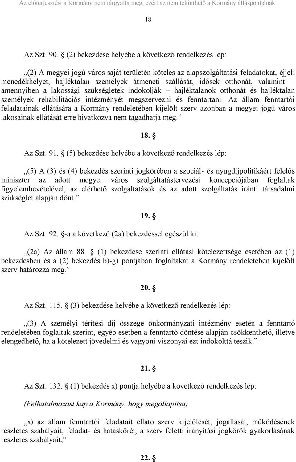 idősek otthonát, valamint amennyiben a lakossági szükségletek indokolják hajléktalanok otthonát és hajléktalan személyek rehabilitációs intézményét megszervezni és fenntartani.