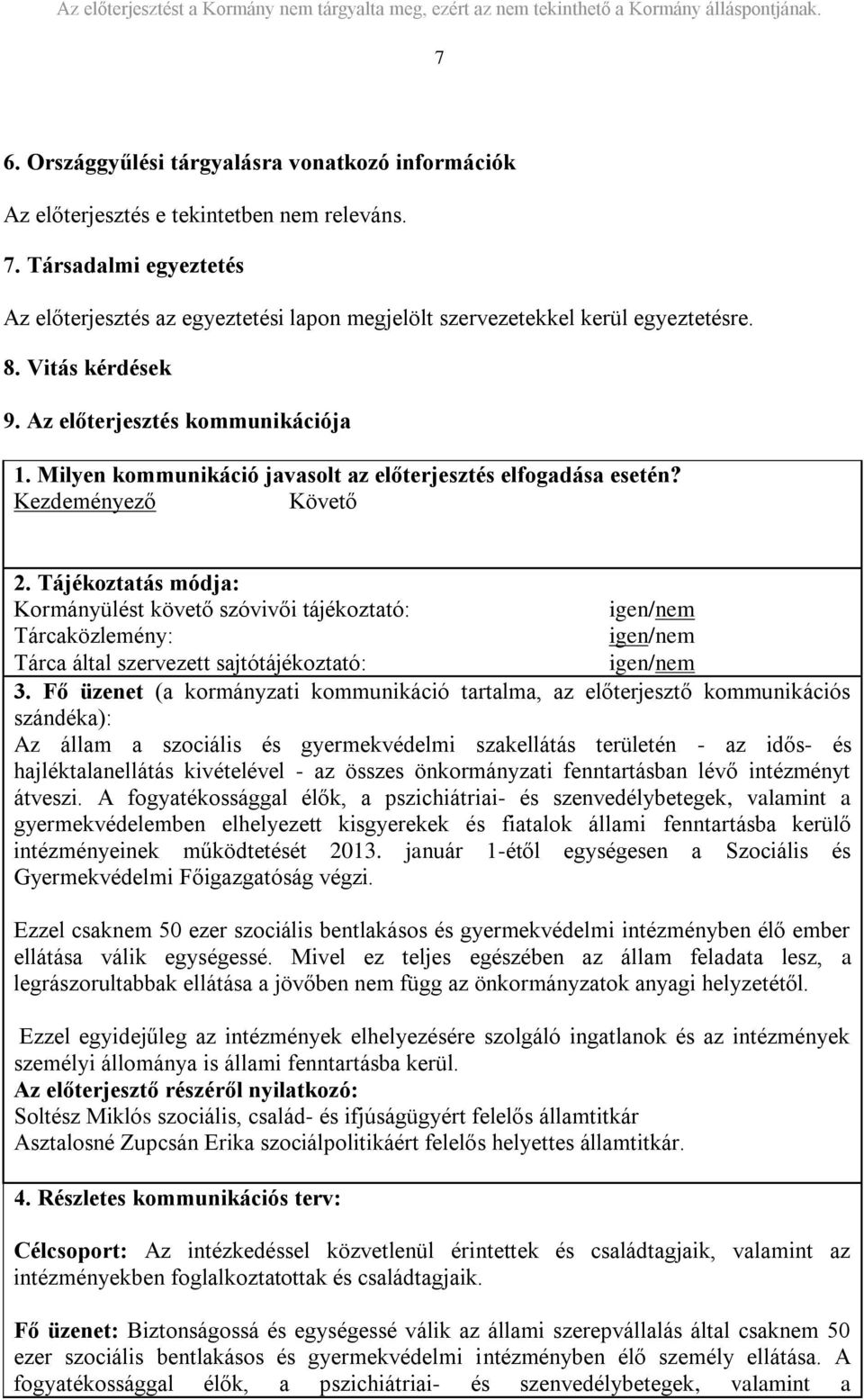 Milyen kommunikáció javasolt az előterjesztés elfogadása esetén? Kezdeményező Követő 2.