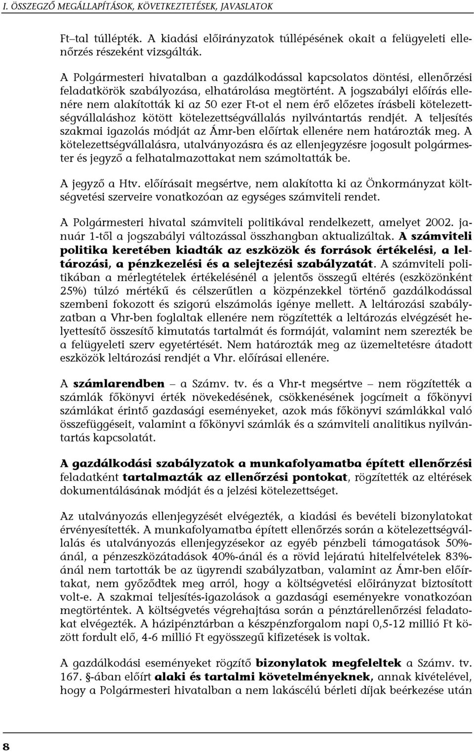 A jogszabályi előírás ellenére nem alakították ki az 50 ezer Ft-ot el nem érő előzetes írásbeli kötelezettségvállaláshoz kötött kötelezettségvállalás nyilvántartás rendjét.