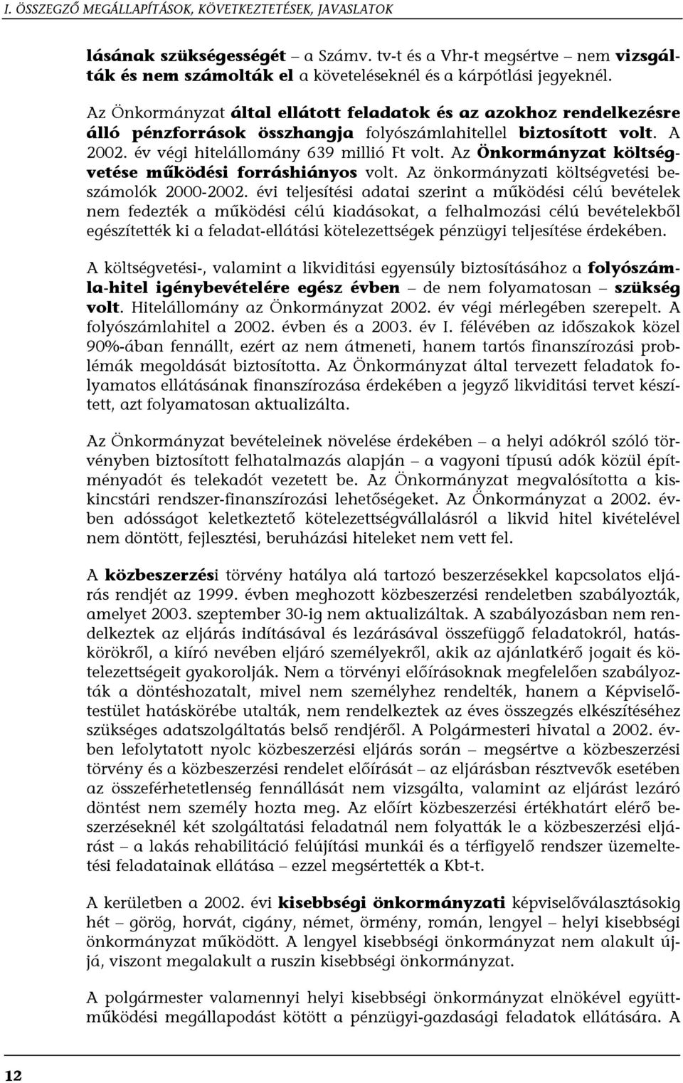 Az Önkormányzat költségvetése működési forráshiányos volt. Az önkormányzati költségvetési beszámolók 2000-2002.