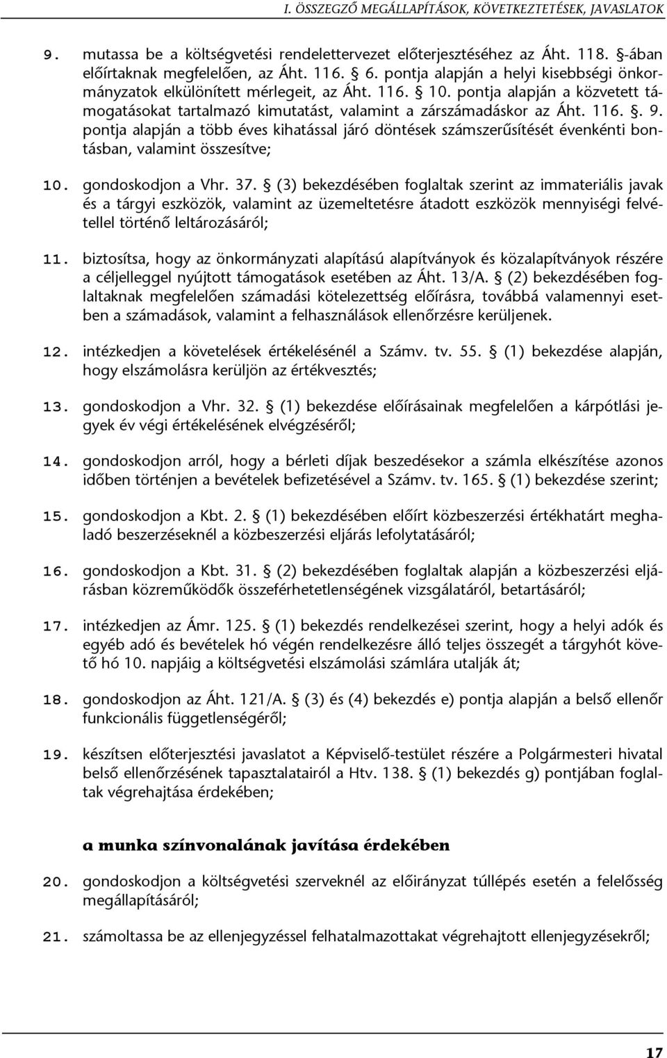 pontja alapján a több éves kihatással járó döntések számszerűsítését évenkénti bontásban, valamint összesítve; 10. gondoskodjon a Vhr. 37.