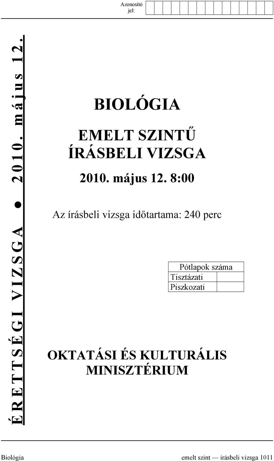 8:00 Az írásbeli vizsga időtartama: 240 perc Pótlapok száma